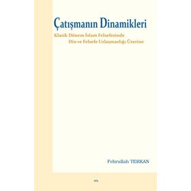 ÇATIŞMANIN DINAMIKLERI DIN VE FELSEFE UZLAŞMAZLIĞI ÜZERİNE - FEHRULLAH TERKAN