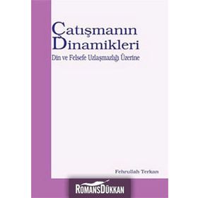 ÇATIŞMANIN DINAMIKLERI DIN VE FELSEFE UZLAŞMAZLIĞI ÜZERİNE - FEHRULLAH TERKAN