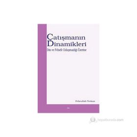 ÇATIŞMANIN DINAMIKLERI DIN VE FELSEFE UZLAŞMAZLIĞI ÜZERİNE - FEHRULLAH TERKAN