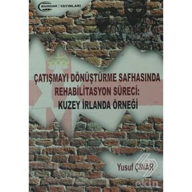 Çatışmayı Dönüştürme Safhasında Rehabilitasyon Süreci : Kuzey İrlanda Örneği - Yusuf Çınar