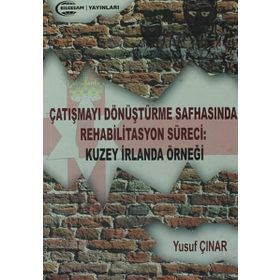 Çatışmayı Dönüştürme Safhasında Rehabilitasyon Süreci : Kuzey İrlanda Örneği - Yusuf Çınar