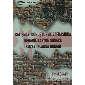 Çatışmayı Dönüştürme Safhasında Rehabilitasyon Süreci : Kuzey İrlanda Örneği - Yusuf Çınar