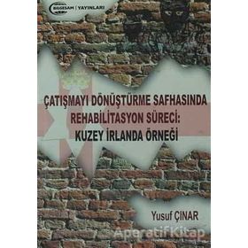 Çatışmayı Dönüştürme Safhasında Rehabilitasyon Süreci : Kuzey İrlanda Örneği - Yusuf Çınar