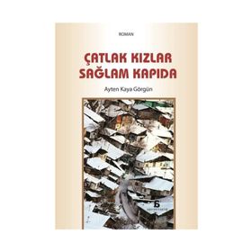 Çatlak Kızlar Sağlam Kapıda - Ayten Kaya Görgün