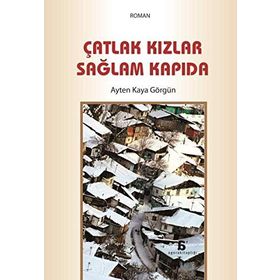 Çatlak Kızlar Sağlam Kapıda - Ayten Kaya Görgün
