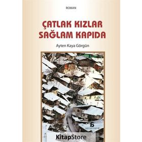Çatlak Kızlar Sağlam Kapıda - Ayten Kaya Görgün