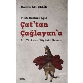 Çattan Çağlayana - Bir Türkmen Köyünün Romanı - Hasan Ali Çelik