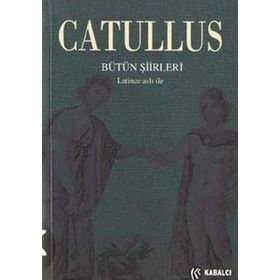 CATULLUS BÜTÜN ŞİİRLERİ LATINCE ASLIYLA - GAIUS VALERIUS CATULLUS