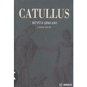 CATULLUS BÜTÜN ŞİİRLERİ LATINCE ASLIYLA - GAIUS VALERIUS CATULLUS