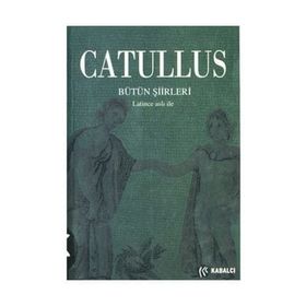 CATULLUS BÜTÜN ŞİİRLERİ LATINCE ASLIYLA - GAIUS VALERIUS CATULLUS