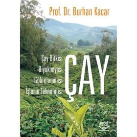 ÇAY ÇAY BITKISI, BİYOKİMYASI, GÜBRELENMESİ, İŞLEME TEKNOLOJISI - BURHAN KACAR