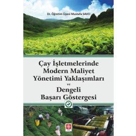Çay İşletmelerinde Modern Maliyet Yönetimi Yaklaşımları ve Dengeli Başarı Göstergesi Mustafa Savcı