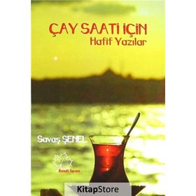Çay Saati İçin Hafif Yazılar - Savaş Şenel