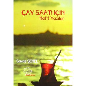 Çay Saati İçin Hafif Yazılar - Savaş Şenel