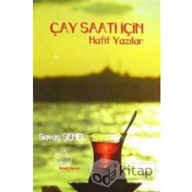 Çay Saati İçin Hafif Yazılar - Savaş Şenel