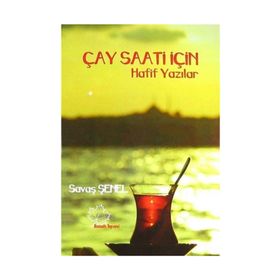 Çay Saati İçin Hafif Yazılar - Savaş Şenel