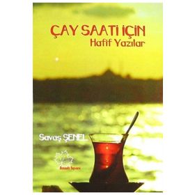 Çay Saati İçin Hafif Yazılar - Savaş Şenel