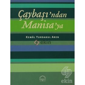 ÇAYBAŞINDAN MANISAYA - KEMAL YURDAKUL AREN