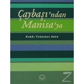 ÇAYBAŞINDAN MANISAYA - KEMAL YURDAKUL AREN