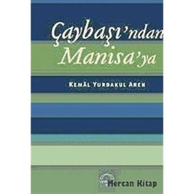ÇAYBAŞINDAN MANISAYA - KEMAL YURDAKUL AREN
