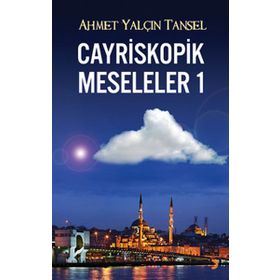 CAYRISKOPIK MESELELER 1 - AHMET YALÇIN TANSEL