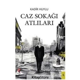 Caz Sokağı Atlıları - Kadir Huylu