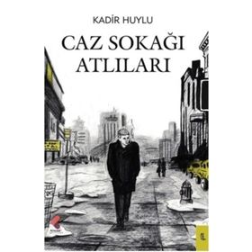 Caz Sokağı Atlıları - Kadir Huylu