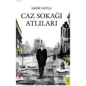 Caz Sokağı Atlıları - Kadir Huylu