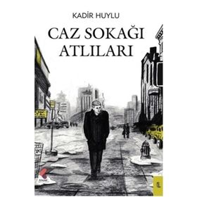 Caz Sokağı Atlıları - Kadir Huylu