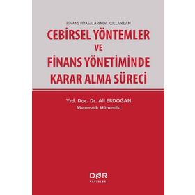 Cebirsel Yöntemler ve Finans Yönetiminde Karar Alma Süreci - Ali Erdoğan