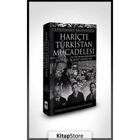 Cedidizmden Bağımsızlığa Hariçte Türkistan Mücadelesi - A. Ahat Andican
