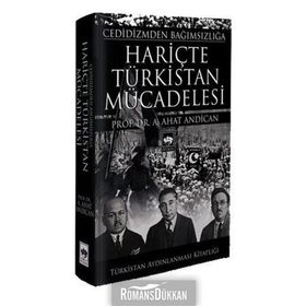 Cedidizmden Bağımsızlığa Hariçte Türkistan Mücadelesi - A. Ahat Andican
