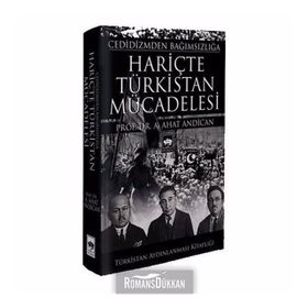 Cedidizmden Bağımsızlığa Hariçte Türkistan Mücadelesi - A. Ahat Andican