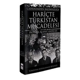 Cedidizmden Bağımsızlığa Hariçte Türkistan Mücadelesi - A. Ahat Andican