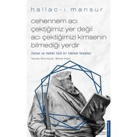 Cehennem Acı Çektiğimiz Yer Değil Acı Çektiğimizi Kimsenin Bilmediği Yerdir - Hallac-ı Mansur