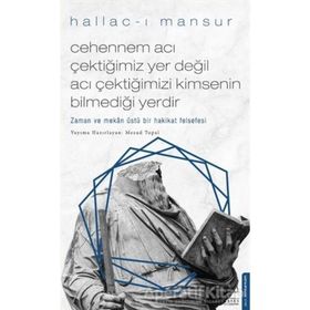 Cehennem Acı Çektiğimiz Yer Değil Acı Çektiğimizi Kimsenin Bilmediği Yerdir - Hallac-ı Mansur