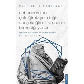 Cehennem Acı Çektiğimiz Yer Değil Acı Çektiğimizi Kimsenin Bilmediği Yerdir - Hallac-ı Mansur