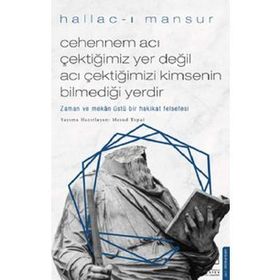 Cehennem Acı Çektiğimiz Yer Değil Acı Çektiğimizi Kimsenin Bilmediği Yerdir - Hallac-ı Mansur