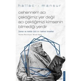 Cehennem Acı Çektiğimiz Yer Değil Acı Çektiğimizi Kimsenin Bilmediği Yerdir - Hallac-ı Mansur