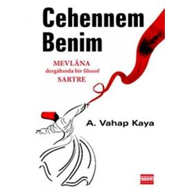 CEHENNEM BENIM MEVLANA DERGÂHINDA BIR FILOZOF SARTRE - A. VAHAP KAYA