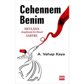 CEHENNEM BENIM MEVLANA DERGÂHINDA BIR FILOZOF SARTRE - A. VAHAP KAYA