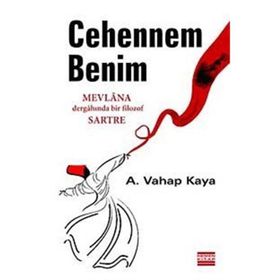 CEHENNEM BENIM MEVLANA DERGÂHINDA BIR FILOZOF SARTRE - A. VAHAP KAYA
