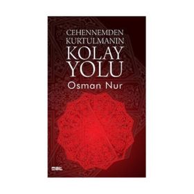 Cehennemden Kurtulmanın Kolay Yolu - Osman Nur