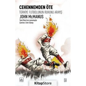 Cehennemden Öte: Türkiye Futbolunun Ruhunu Arayışı - John Mcmanus
