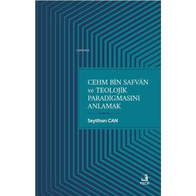 Cehm Bin Safvan ve Teolojik Paradigmasını Anlamak-Fecr Yayınları