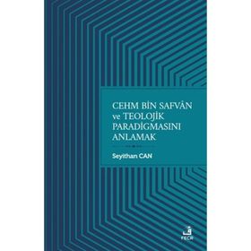 Cehm Bin Safvan ve Teolojik Paradigmasını Anlamak-Fecr Yayınları