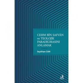Cehm Bin Safvan ve Teolojik Paradigmasını Anlamak-Fecr Yayınları