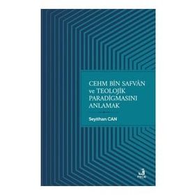 Cehm Bin Safvan ve Teolojik Paradigmasını Anlamak-Fecr Yayınları