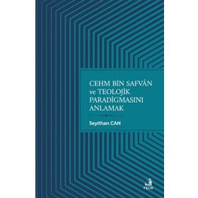 Cehm Bin Safvan ve Teolojik Paradigmasını Anlamak-Fecr Yayınları
