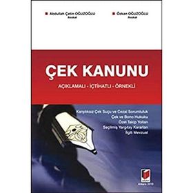ÇEK KANUNU AÇIKLAMALI - İÇTİHATLI - ÖRNEKLİ - ABDULLAH ÇETİN OĞUZOĞLU; ÖZKAN OĞUZOĞLU